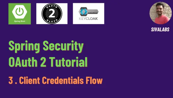 Spring Security OAuth 2 Tutorial - 3 : Client Credentials Flow